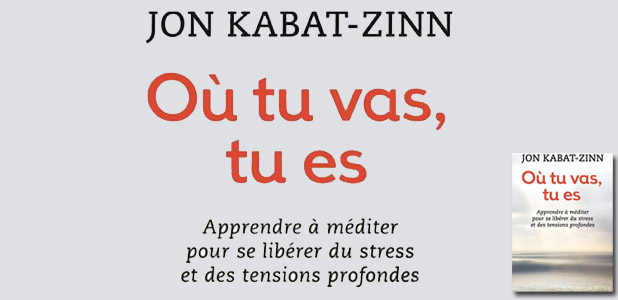 Les ouvrages de 2014 : Où tu vas de J. Kabat-Zinn