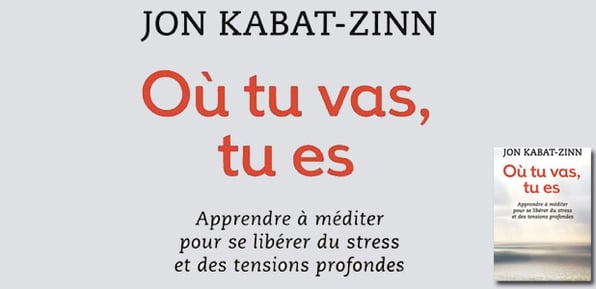 Les ouvrages de 2014 : Où tu vas de J. Kabat-Zinn
